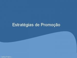 Estratgias de Promoo Carlos Freire Estratgias de Promoo