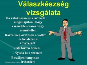 Vlaszkszsg vizsglata Ha valaki sszeesik azt kell megllaptani