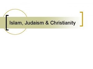 Islam Judaism Christianity Brief History n n n