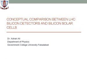 CONCEPTUAL COMPARISON BETWEEN LHC SILICON DETECTORS AND SILICON