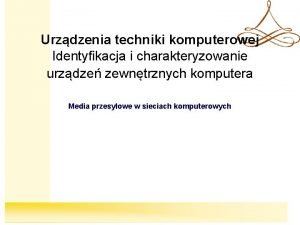 Urzdzenia techniki komputerowej Identyfikacja i charakteryzowanie urzdze zewntrznych