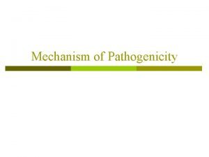 Mechanism of Pathogenicity Pathogens Disease Pathogens are defined