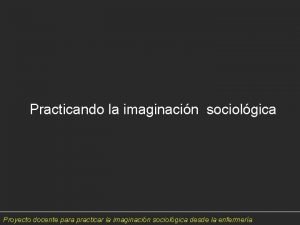 Practicando la imaginacin sociolgica Proyecto docente para practicar