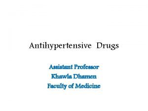 Antihypertensive Drugs Assistant Professor Khawla Dhamen Faculty of