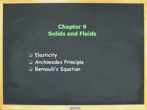 Chapter 9 Solids and Fluids q Elasticity q