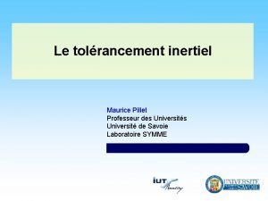 Le tolrancement inertiel Maurice Pillet Professeur des Universit