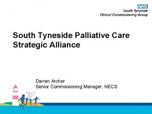 South Tyneside Palliative Care Strategic Alliance Darren Archer