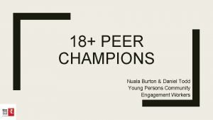 18 PEER CHAMPIONS Nuala Burton Daniel Todd Young