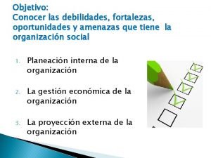 Objetivo Conocer las debilidades fortalezas oportunidades y amenazas