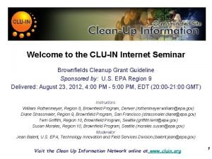 Welcome to the CLUIN Internet Seminar Brownfields Cleanup