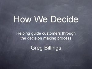 How We Decide Helping guide customers through the