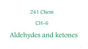 241 Chem CH6 Aldehydes and ketones 1 Learning