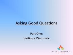 Asking Good Questions Part One Visiting a Diaconate