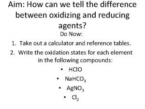 Differentiate between oxidizing and reducing agents