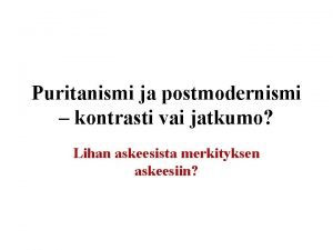 Puritanismi ja postmodernismi kontrasti vai jatkumo Lihan askeesista