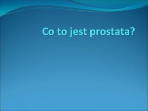 Co to jest prostata Gruczo krokowy inaczej prostata