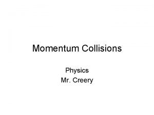 Momentum Collisions Physics Mr Creery Conservation of Momentum