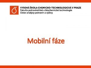 Mobiln fze VLIV CHROMATOGRAFICKCH PODMNEK NA ELUN CHARAKTERISTIKY