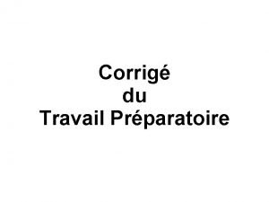 Corrig du Travail Prparatoire Question 1 Faire une