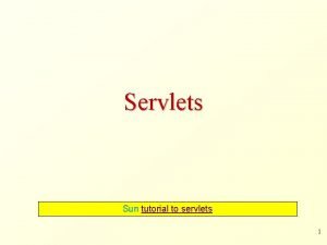 Servlets Sun tutorial to servlets 1 Introduction 2