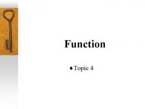 Function Topic 4 Functions A function is a