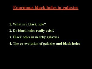Enormous black holes in galaxies 1 What is