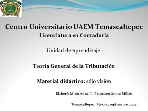 Centro Universitario UAEM Temascaltepec Licenciatura en Contadura Unidad