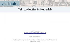 Tekstcollecties in Nederlab Hennie Brugman hennie brugmanmeertens knaw