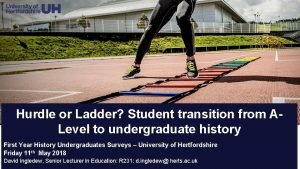 Hurdle or Ladder Student transition from ALevel to