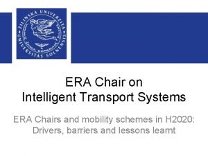 ERA Chair on Intelligent Transport Systems ERA Chairs