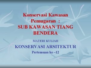 Konservasi Kawasan Pemugaran SUB KAWASAN TIANG BENDERA MATERI