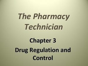 The Pharmacy Technician Chapter 3 Drug Regulation and
