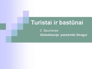 Turistai ir bastnai Z Baumanas Globalizacija pasekms mogui