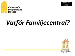 Februari 2017 Varfr Familjecentral Freningen Fr Familjecentralers Frmjandes