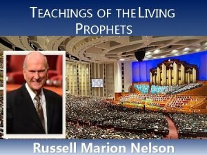 TEACHINGS OF THE LIVING PROPHETS Russell Marion Nelson