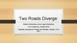 Two Roads Diverge Medical Interpreting versus Legal Interpreting