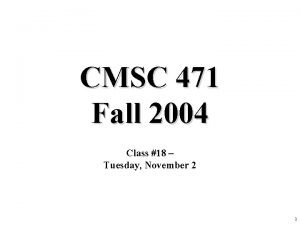 CMSC 471 Fall 2004 Class 18 Tuesday November