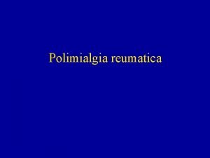 Polimialgia reumatica Definizione una sindrome autolimitante tipica degli