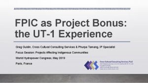 FPIC as Project Bonus the UT1 Experience Greg
