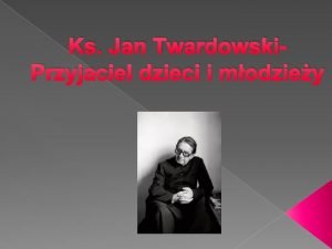 Ks Jan Twardowski Przyjaciel dzieci i modziey Jan