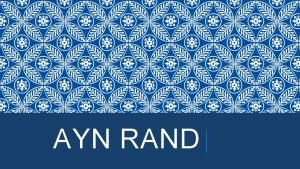 AYN RAND Born in Russia in 1905 as