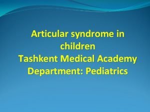 Articular syndrome in children Tashkent Medical Academy Department