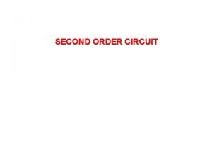 SECOND ORDER CIRCUIT SECOND ORDER CIRCUIT Revision of