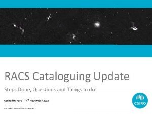 RACS Cataloguing Update Steps Done Questions and Things