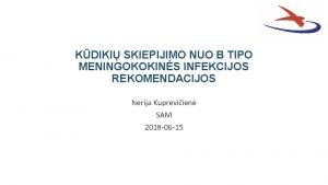 KDIKI SKIEPIJIMO NUO B TIPO MENINGOKOKINS INFEKCIJOS REKOMENDACIJOS