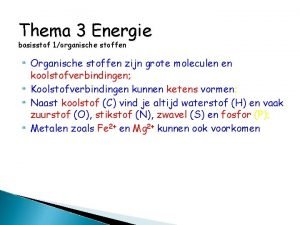 Thema 3 Energie basisstof 1organische stoffen Organische stoffen