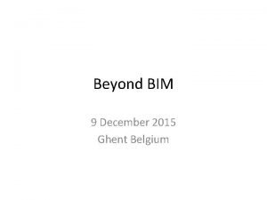 Beyond BIM 9 December 2015 Ghent Belgium BIM