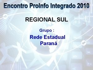 REGIONAL SUL Grupo Rede Estadual Paran Foco INFRAESTRUTURA