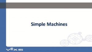 Simple Machines SIMPLE MACHINES Simple Machines are tools Simple Machines SIMPLE MACHINES Simple Machines are tools