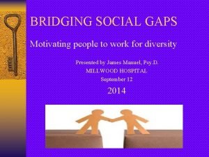 BRIDGING SOCIAL GAPS Motivating people to work for